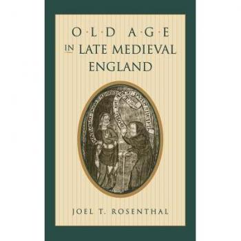 Old Age in Late Medieval England, The Middle Ages Series