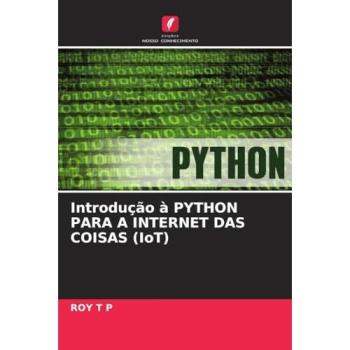 T P, Roy: Introdução à PYTHON PARA A INTERNET DAS COISAS (IoT)