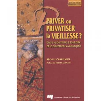 Priver Ou Privatiser La Vieillesse ? Entre Le Domicile A Tout Prix Et Le Placement A Aucun Prix