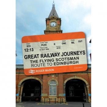 Roger Mason Great Railway Journeys: The Flying Scotsman Route to Edinburgh