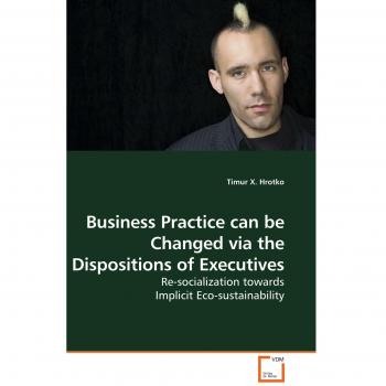 Business Practice can be Changed via the Dispositions of Executives