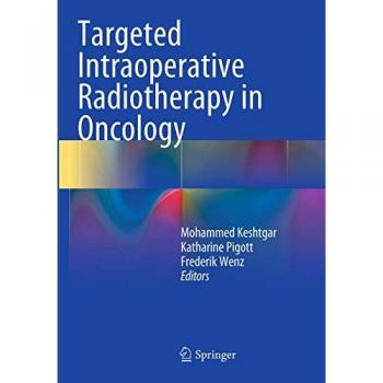 Targeted Intraoperative Radiotherapy in Oncology, Fachbücher von Katharine Pigott, Frederik Wenz, Mo Keshtgar
