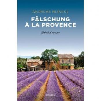 Andreas Heineke Fälschung À La Provence: Kriminalroman (Sehnsuchtsorte)