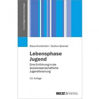 Klaus Hurrelmann Lebensphase Jugend: Eine Einführung In Die Sozialwissenschaftliche Jugendforschung (Grundlagentexte Soziologie)