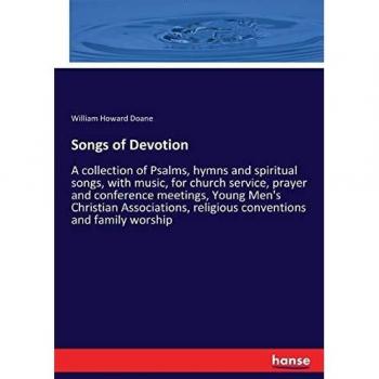 Songs of Devotion: A collection of Psalms, hymns and spiritual songs, with music, for church service, prayer and conference meetings, Young Men's ... religious conventions and family worship