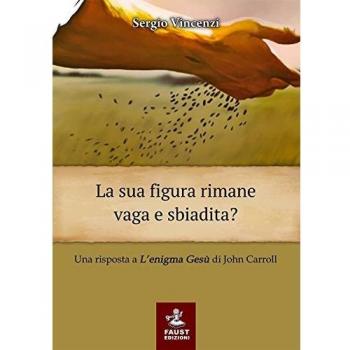 La sua figura rimane vaga e sbiadita? Una risposta a «L'enigma Gesù» di John Carroll