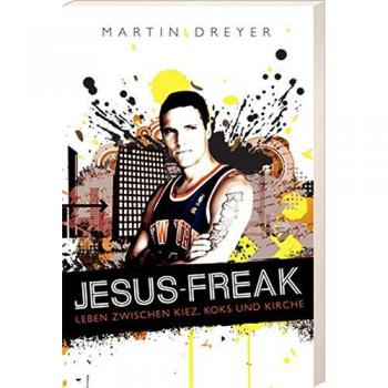 Jesus-Freak: Leben zwischen Kiez, Koks und Kirche