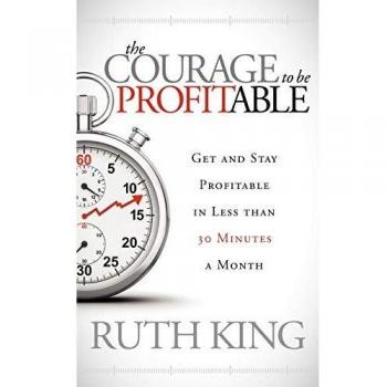 The Courage to be Profitable by Ruth King