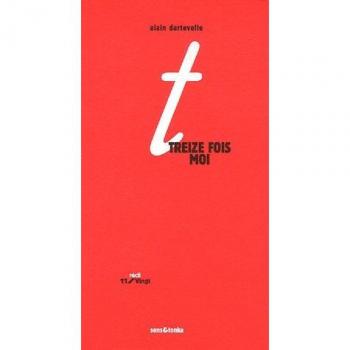 Alain Dartevelle Treize Fois Moi : Histoires En Miroir