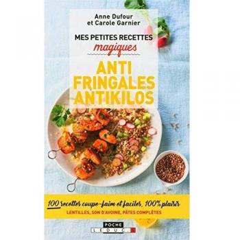Mes petites recettes magiques antifringales et antikilos : 100 recettes coupe-faim et faciles, 100 % plaisir Lentilles, son d'avoine, pâtes complètes