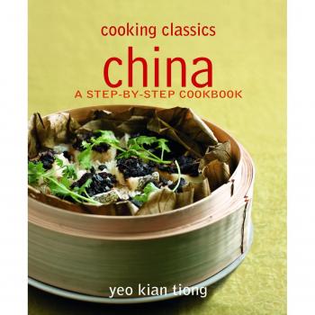 Cooking Classics: China: A Step-By-Step Cookbook