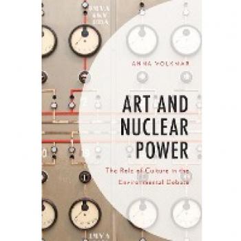 Art and Nuclear Power: The Role of Culture in the Environmental Debate (Environment and Society)