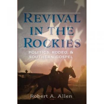 Revival in the Rockies: Politics, Rodeo, and Southern Gospel