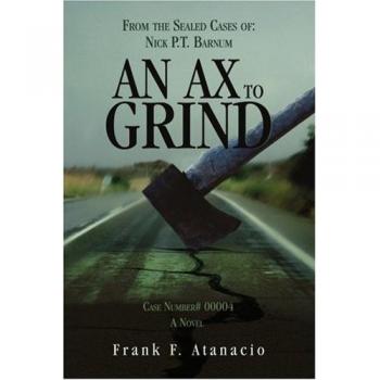 An Ax To Grind: From the Sealed Cases of: Nick P.T. Barnum
