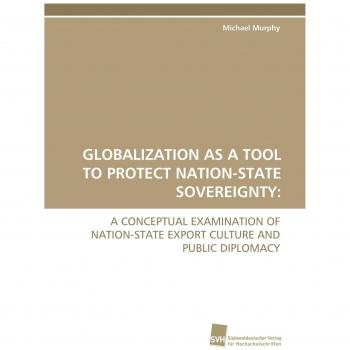 Globalization as a tool to protect Nation-State soverignty: a conceptual examination of Nation-State export culture and public diplomacy