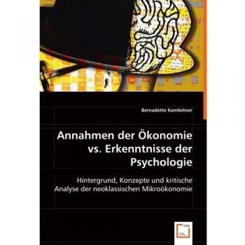 Annahmen der Ökonomie vs. Erkenntnisse der Psychologie