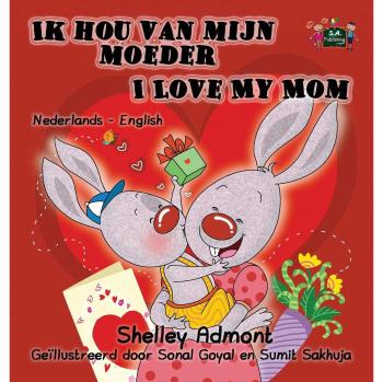 Ik hou van mijn moeder I Love My Mom: Dutch English Bilingual Edition (Dutch English Bilingual Collection)