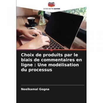 Gogna, Neelkamal: Choix de produits par le biais de commentaires en ligne : Une modélisation du processus