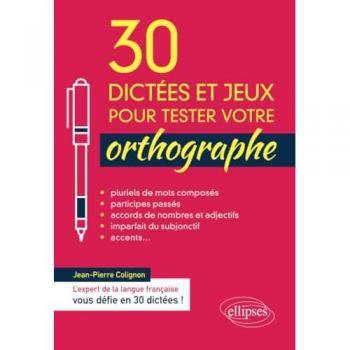30 dictées et jeux pour tester votre orthographe