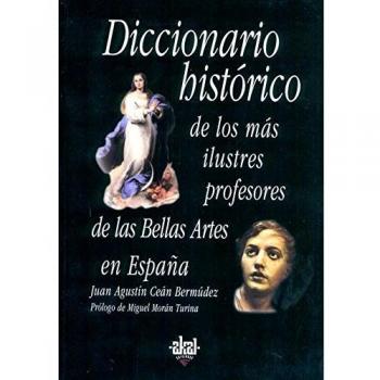 Diccionario histórico de los más ilustres profesores de las bellas artes en españa