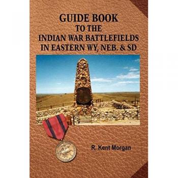 Guide Book To The Indian War Battlefields In Eastern WY, Neb. & SD