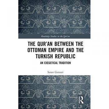 The Qur'an between the Ottoman Empire and the Turkish Republic: An Exegetical Tr