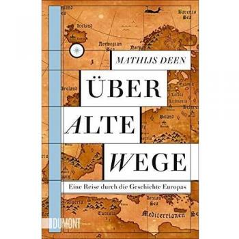 Mathijs Deen Über Alte Wege: Eine Reise Durch Die Geschichte Europas