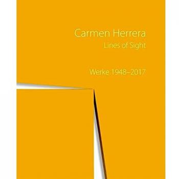 Carmen Herrera – Lines of Sight Werke 1948 – 2017: Katalog zur Ausstellung der Kunstsammlung Nordrhein-Westfalen 2017, 2018