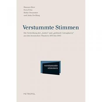 Verstummte Stimmen: Die Vertreibung der Juden und politisch Untragbaren aus den hessischen Theatern 1933 bis 1945