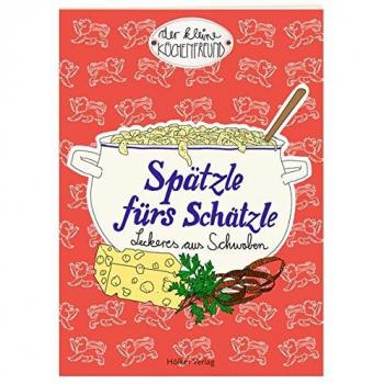 Spätzle fürs Schätzle: Leckeres aus Schwaben