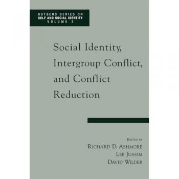 Social Identity, Intergroup Conflict, and Conflict Reduction, Rutgers Series on Self and Social Identity, Volume 3