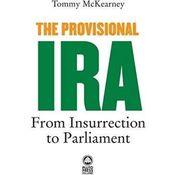 The Provisional IRA: From Insurrection to Parliament by Tommy McKearney