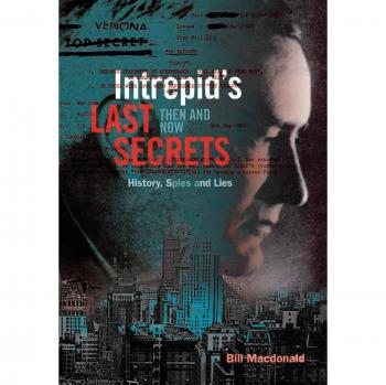 Intrepid's Last Secrets: Then and Now: History, Spies and Lies