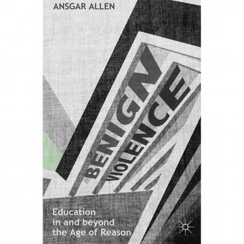 Benign Violence: Education in and beyond the Age of Reason