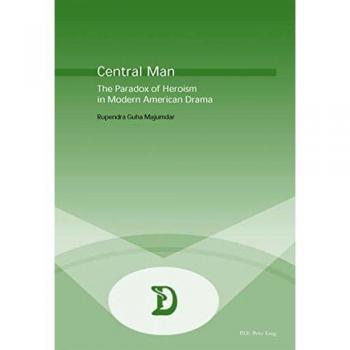 Central Man: The Paradox of Heroism in Modern American Drama