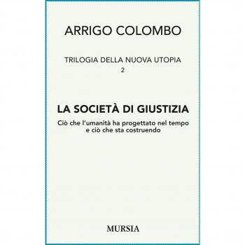 Trilogia della Nuova Utopia. La società di giustizia: Ciò che l’umanità ha progettato nel tempo e ciò che sta costruendo