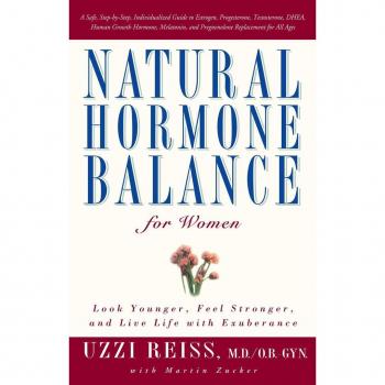 Natural Hormone Balance for Women : Look Younger, Feel Stronger, and Live Life with Exuberance, by Uzzi Reiss
