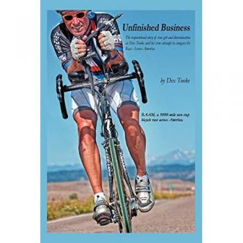 Unfinished Business: The Inspirational Story of True Grit and Determination as Dex Tooke and His Crew Attempt to Conquer the Race Across America