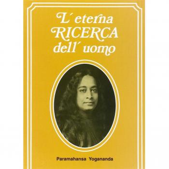 Paramahansa Yogananda L'Eterna Ricerca Dell'Uomo/man'S Eternal Quest: Raccolta Di Conferenze E Saggi Che Hanno Ome Tema La Realizzazione Di Dio Nella Vita Di Ogni On Realizing God In Daily Life, Volume 1