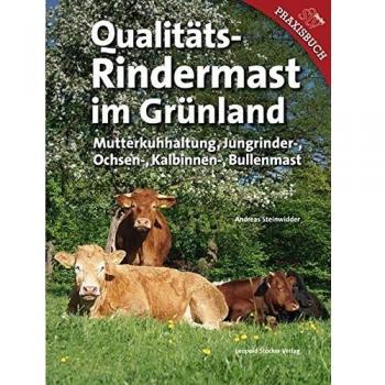 Qualitäts-Rindermast im Grünland: Mutterkuhhaltung und Jungrinder. Ochsen-, Kalbinnen
