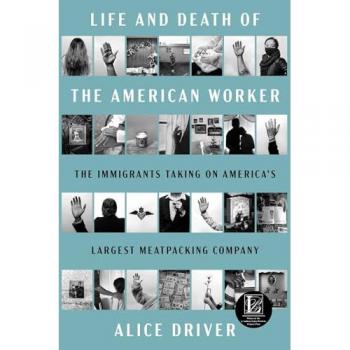 Life and Death of the American Worker, by Alice Driver