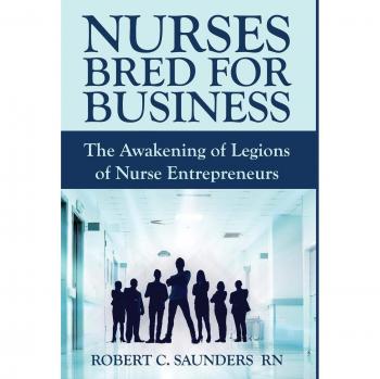 Nurses Bred for Business: The Awakening of Legions of Nurse Entrepreneurs