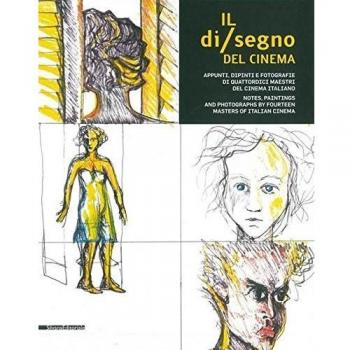 Il di/segno del cinema. Appunti, dipinti e fotografie di quattordici maestri del cinema italiano. Ediz. italiana e inglese