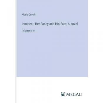 Innocent, Her Fancy and His Fact; A novel: in large print