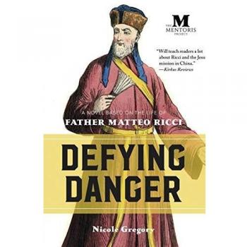 Defying Danger: A Novel Based on the Life of Father Matteo Ricci