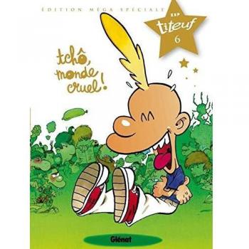 Titeuf, Tome 6 : Tchô, monde cruel ! : Edition méga spéciale