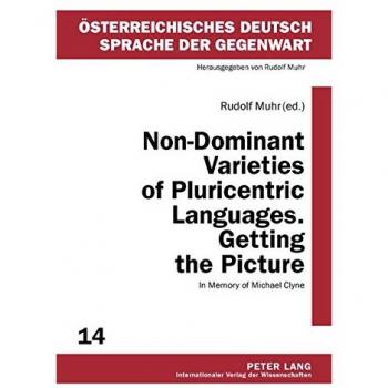 Rudolf Muhr Non-Dominant Varieties Of Pluricentric Languages. Getting The Picture: In Memory Of Michael Clyne In Collaboration With Catrin Norrby, Leo ... Deutsch Sprache Der Gegenwart)