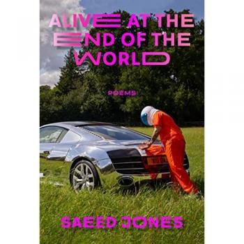 Alive at the End of the World, by Saeed Jones