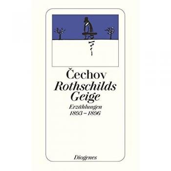 Anton Cechov Rothschilds Geige. Erzählungen 1893