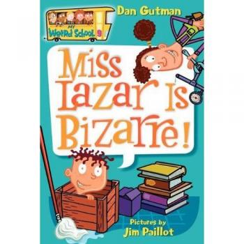 My Weird School #9 : Miss Lazar Is Bizarre!, by Dan Gutman
